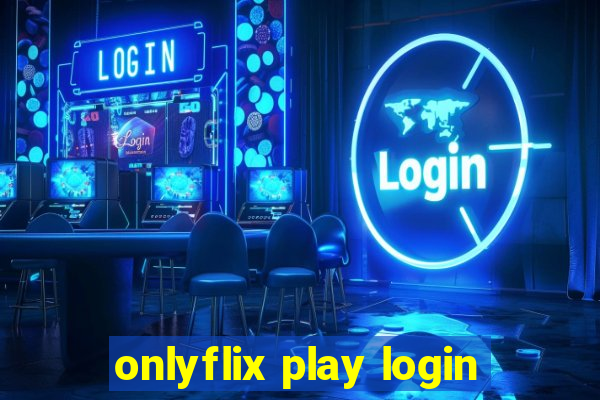 onlyflix play login